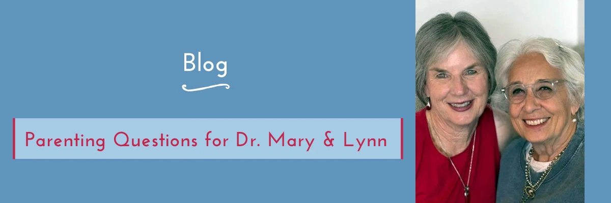 Parenting Questions for Dr. Mary & Lynn